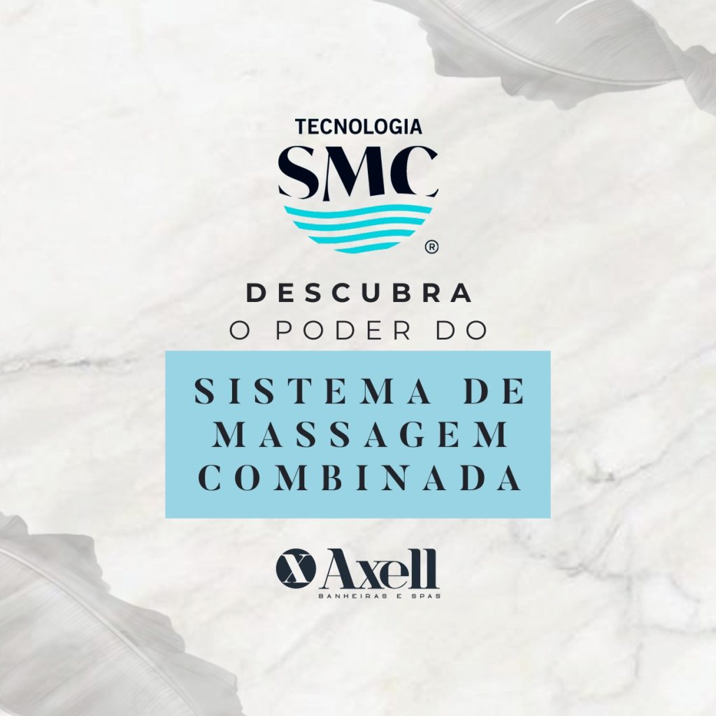 Conheça o poder do Sistema de Massagem Combinada (SMC) da Axell